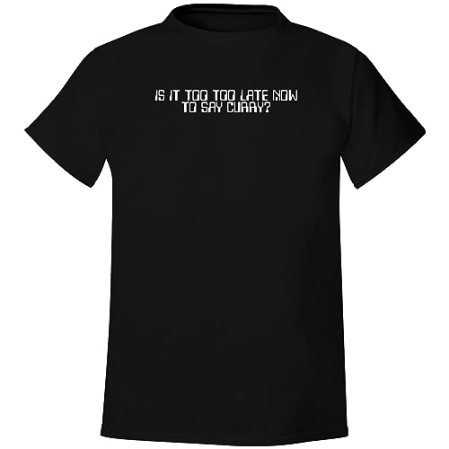 is It Too Too Late Now to Say Curry? - Men's Soft & Comfortable T-Shirt, Black, Large