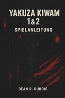Yakuza Kiwami 1 & 2 Spielanleitung: Der ultimative Spielerbegleiter zur Eroberung von Kamurocho und Sotenbori B0G3K5FWGW Book Cover
