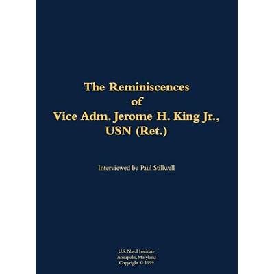 The Reminiscences of Vice Adm. Jerome H. King Jr., USN (Ret.): 1919-2008