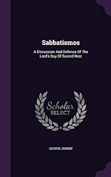 Hardcover Sabbatismos: A Discussion And Defence Of The Lord's Day Of Sacred Rest Book