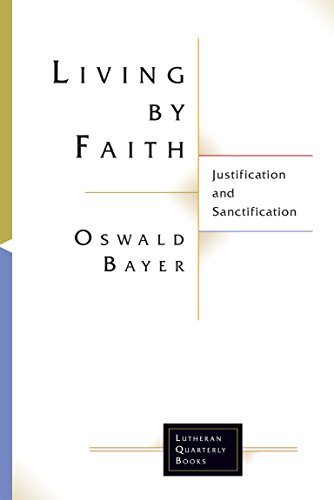 Living By Faith: Justification and Sanctification (Lutheran Quarterly Books) (English Edition)