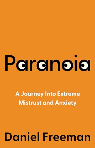 Paranoia: A Psychologist’s Journey Into Extreme Mistrust and Anxiety (English Edition