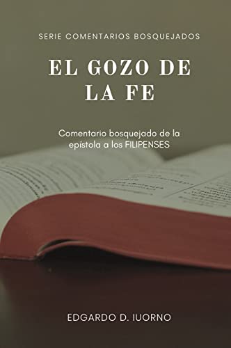 El gozo de la fe: Comentario bosquejado de la epístola a los Filipenses (Spanish Edition)