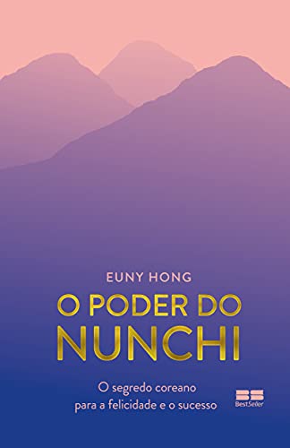 O poder do Nunchi: O segredo coreano para a felicidade e o sucesso - Hong, Euny