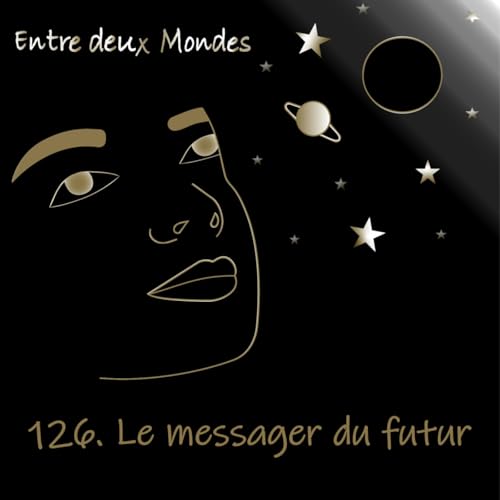 Page de couverture de Entre deux Mondes - #126 Le messager du futur