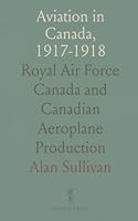 Aviation in Canada, 1917-1918: Royal Air Force Canada and Canadian Aeroplane Production 103735253X Book Cover