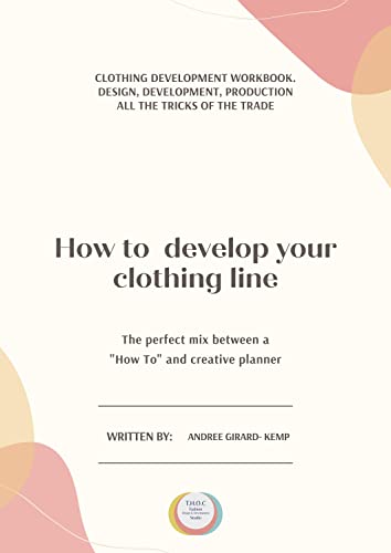 How to Develop your Clothing Line: Clothing development workbook: design development, production. The perfect mix between 'how to' and creative fashion planner