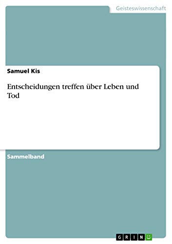 Entscheidungen treffen über Leben und Tod (German Edition)