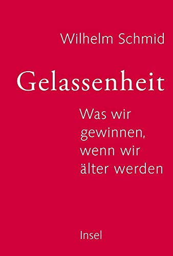 Gelassenheit: Was wir gewinnen, wenn wir älter werden | In 10 Schritten zu einem bejahenswerten Leben