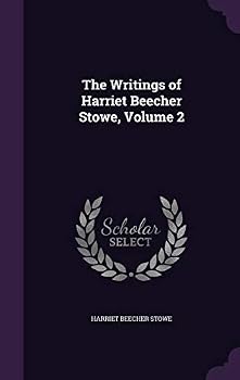 Hardcover The Writings of Harriet Beecher Stowe, Volume 2 Book