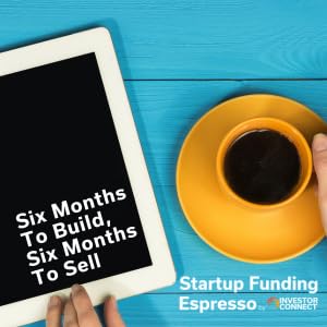 Startup Funding Espresso &ndash; Six Months To Build, Six Months To Sell