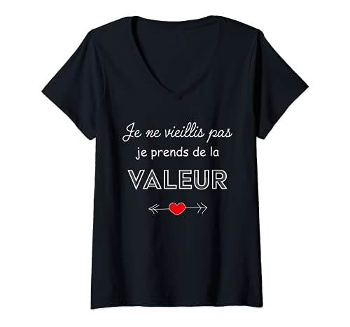 Femme Je ne vieillis pas je prends de la valeur femme humour T-Shirt avec Col en V