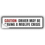 Caution Driver May Be Having A Midlife Crisis White Vinyl Bumper Sticker for Window, Bumper, Car, Truck, Waterproof, UV-Resistant