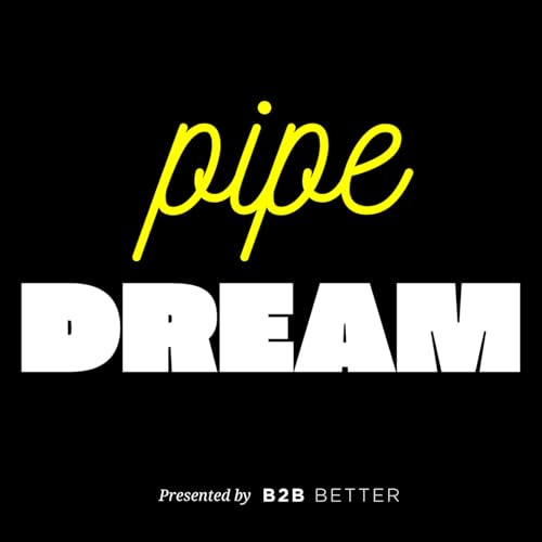 Pipe Dream Podcast By B2B Better cover art