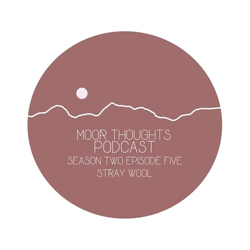 Moor Thoughts Season Two - Episode Five - Stray Wool