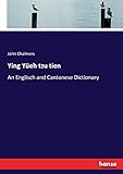 Ying Yüeh tzu tien: An Englisch and Cantonese Dictionary