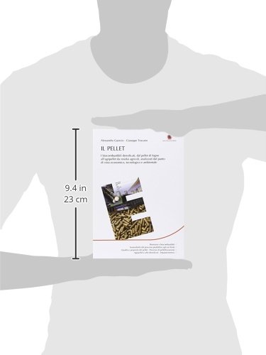 Il Pellet. I Biocombustibili Densificati, Dal Pellet Di Legno All’Agripellet Da Residui Agricoli, Analizzati Dal Punto Di Vista Economico, Tecnologico E Ambientale - 3