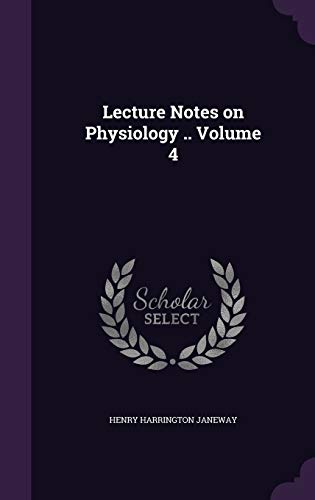 Lecture Notes on Physiology .. Volume 4