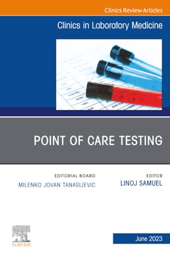 Point of Care Testing, An Issue of the Clinics in Laboratory Medicine (The Clinics: Internal Medicine, Volume 43-2)