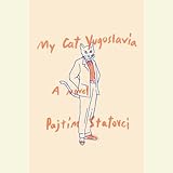 My Cat Yugoslavia: A Novel