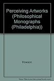  Perceiving Artworks (PHILOSOPHICAL MONOGRAPHS (PHILADELPHIA))