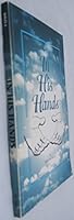 In His Hands: Living the Life You Can Have in Him 0965041506 Book Cover