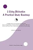 I Ching Divination: A Practical Study Roadmap: A Simplified Guide to the Na Jia Method (Wen Wang Gua), Based on I Ching Divination: Complete and Restored ... Classical Texts Book 1) (English Edition)