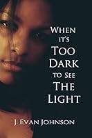 When it's Too Dark to See the Light (When it's . . .#2) 0996739017 Book Cover