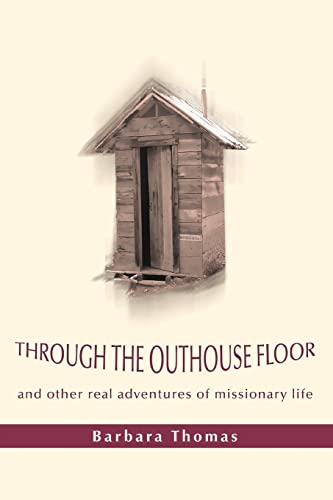 THROUGH THE OUTHOUSE FLOOR: and other real adventures of missionary life