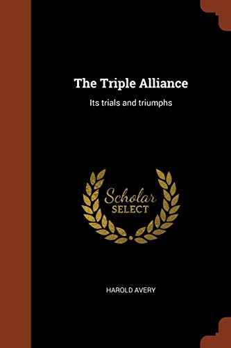 The Triple Alliance: Its trials and triumphs