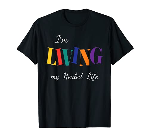 I'M LIVING MY BEST HEALED LIFE INSPIRATIONAL T-SHIRT GIFT T-Shirt