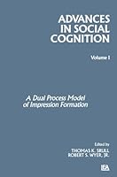 Advances in Social Cognition, Volume I: Dual Process Model of Impression Formation 0898598885 Book Cover
