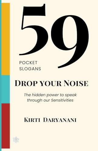 Drop Your Noise: 59 Ways To Find The Hidden Power To Speak Through Our Sensitivities