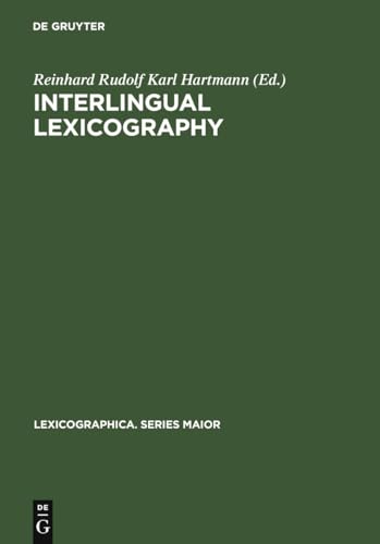 Interlingual Lexicography: Selected Essays on Translation Equivalence, Constrative Linguistics and the Bilingual Dictionary (Lexicographica. Series Maior, 133)