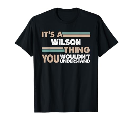 It's A Wilson Thing You Wouldn't Understand Family Name T-Shirt
