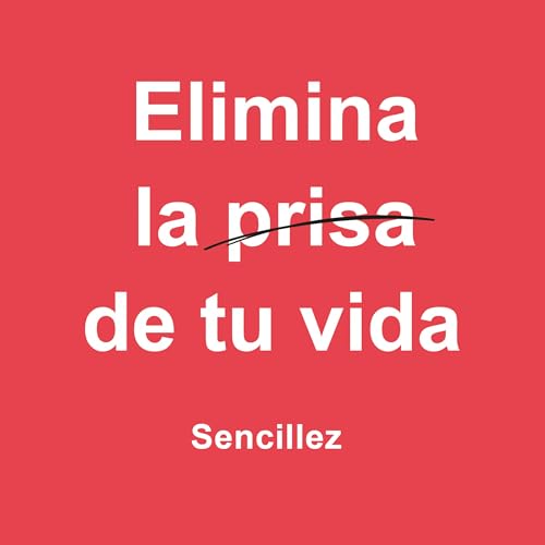 Elimina la Prisa de tu Vida: Sencillez
