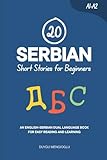 20 Serbian Short Stories for Beginners: An English-Serbian Dual-Language Book for Easy Reading and Learning (Learn Serbian)