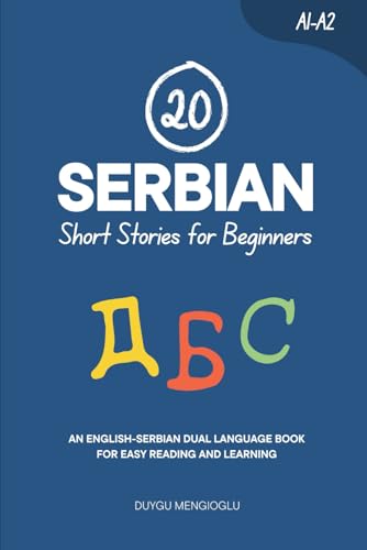 20 Serbian Short Stories for Beginners: An English-Serbian Dual-Language Book for Easy Reading and Learning (Learn Serbian)