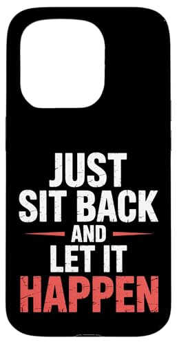 Just Sit Back And Let It Happen - �X�}�z�P�[�X iPhone 15 Pro �p
