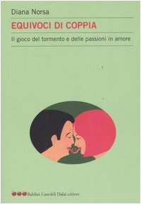 Equivoci di coppia. Il gioco del tormento e delle passioni in amore