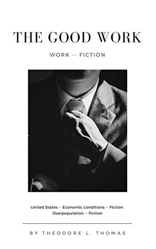 The Good Work: Work -- Fiction --United States -- Economic conditions -- Fiction