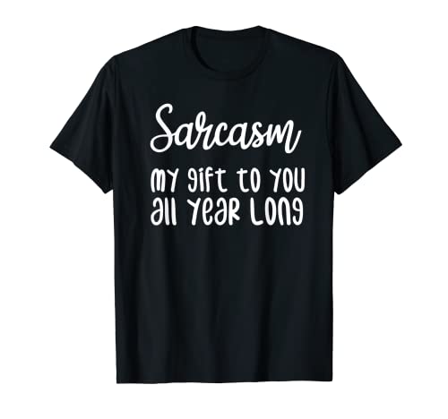 Sarcasm My Gift To You All Year Long Funny Christmas Sarcasmo Camiseta