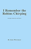 I Remember the Robins Chirping 0997024267 Book Cover
