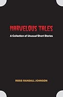 Marvelous Tales: A Collection of Unusual Short Stories 1460270215 Book Cover