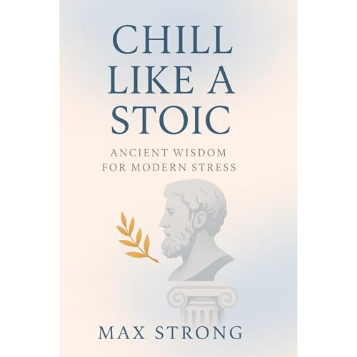 Chill Like a Stoic: Ancient Wisdom for Modern Stress by Max Strong episode artwork