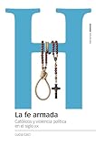 La fe armada: Católicos y violencia política en el siglo XX