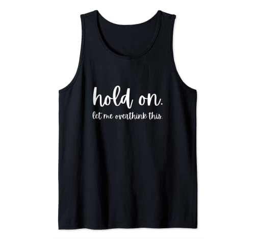 Hold On Let Me Overthink This Funny Anxiety Camiseta sin Mangas