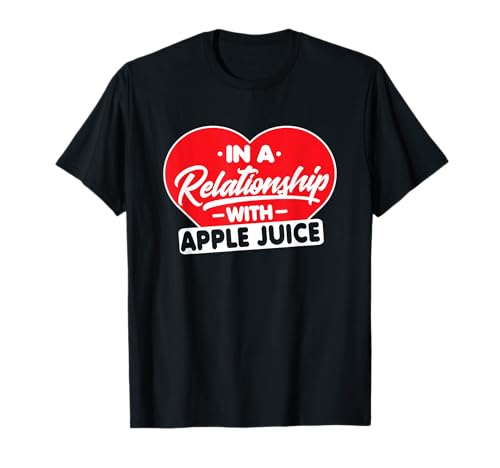 In a Relationship with Apple Juice - Apple Juice Drink Lover Camiseta