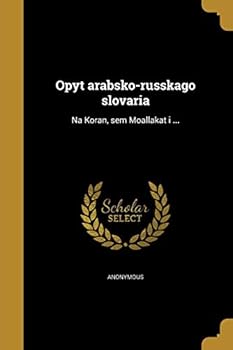 Paperback Opytʺ arabsko-russkago slovari͡a: Na Koranʺ, semʹ Moallakatʺ i ... [Russian] Book