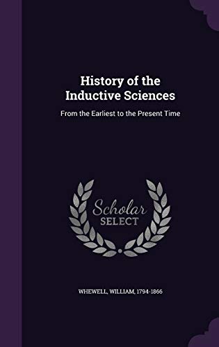 History of the Inductive Sciences: From the Ear... 1341903273 Book Cover